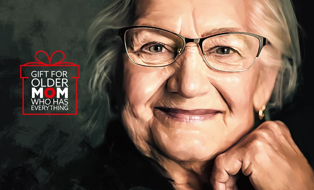 A Gift for an older mom who has everything