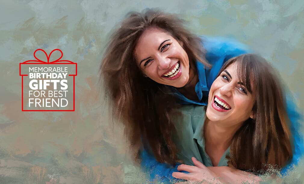 Memorable birthday gifts for best friends