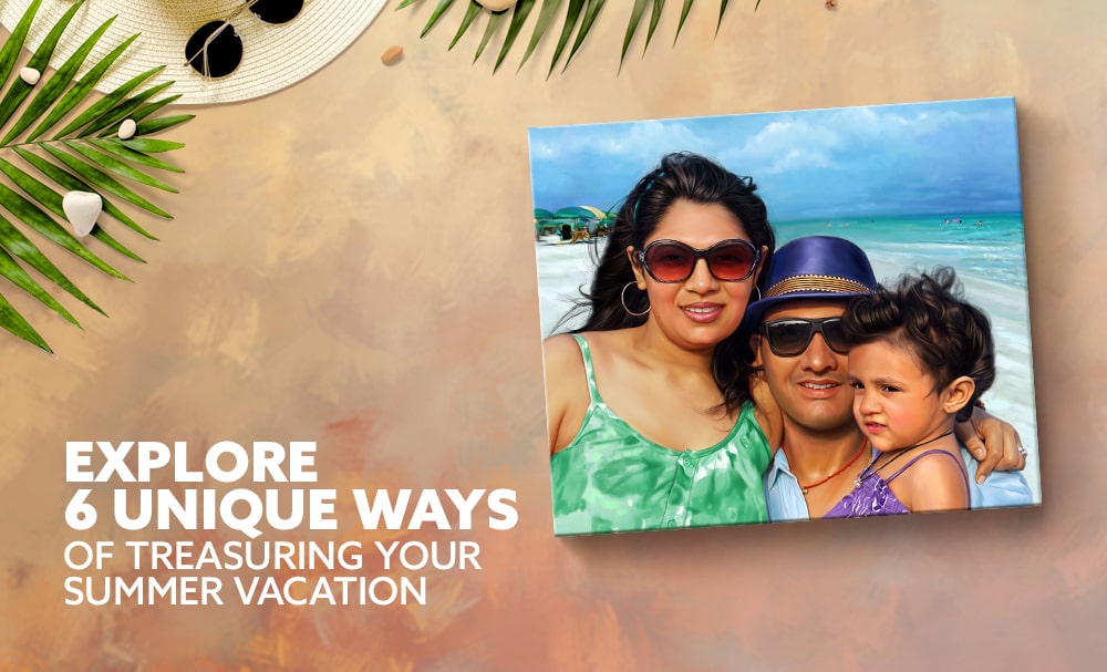 Explore 6 unique ways of treasuring your summer vacation