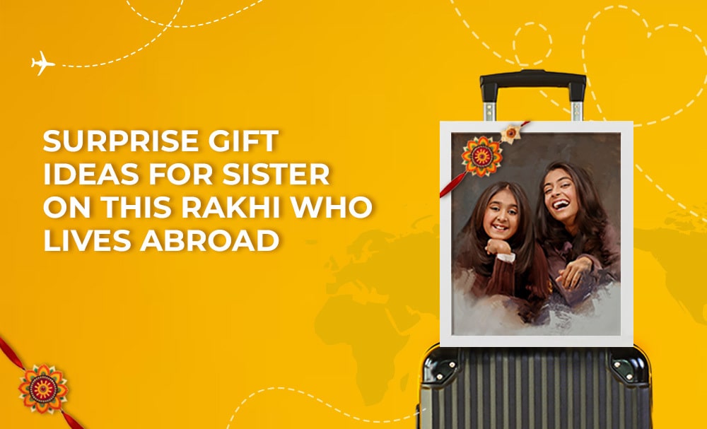 Surprise gift ideas for sister on this Rakhi who lives abroad