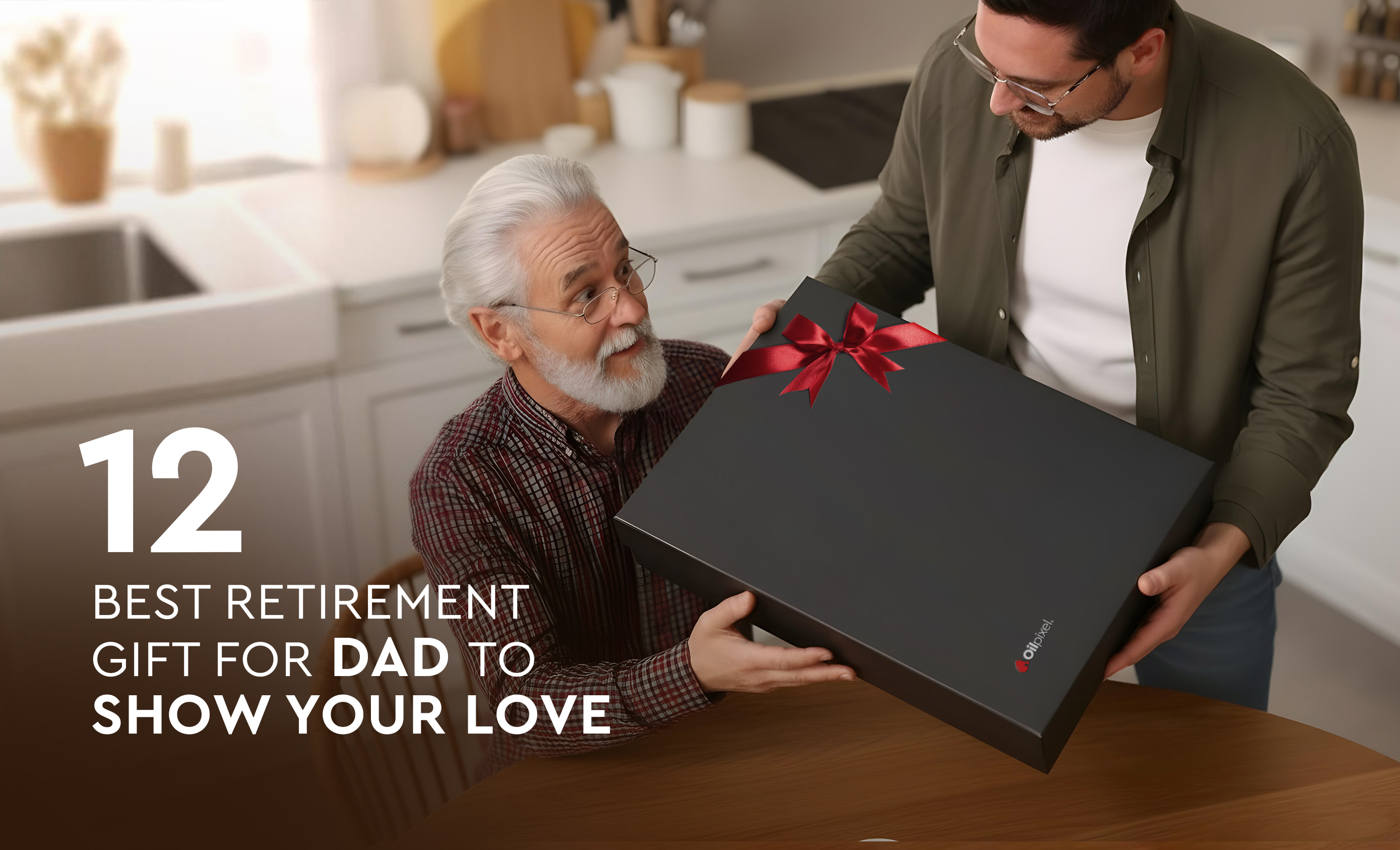 12 Best Retirement Gifts for Dad to Show Your Love
